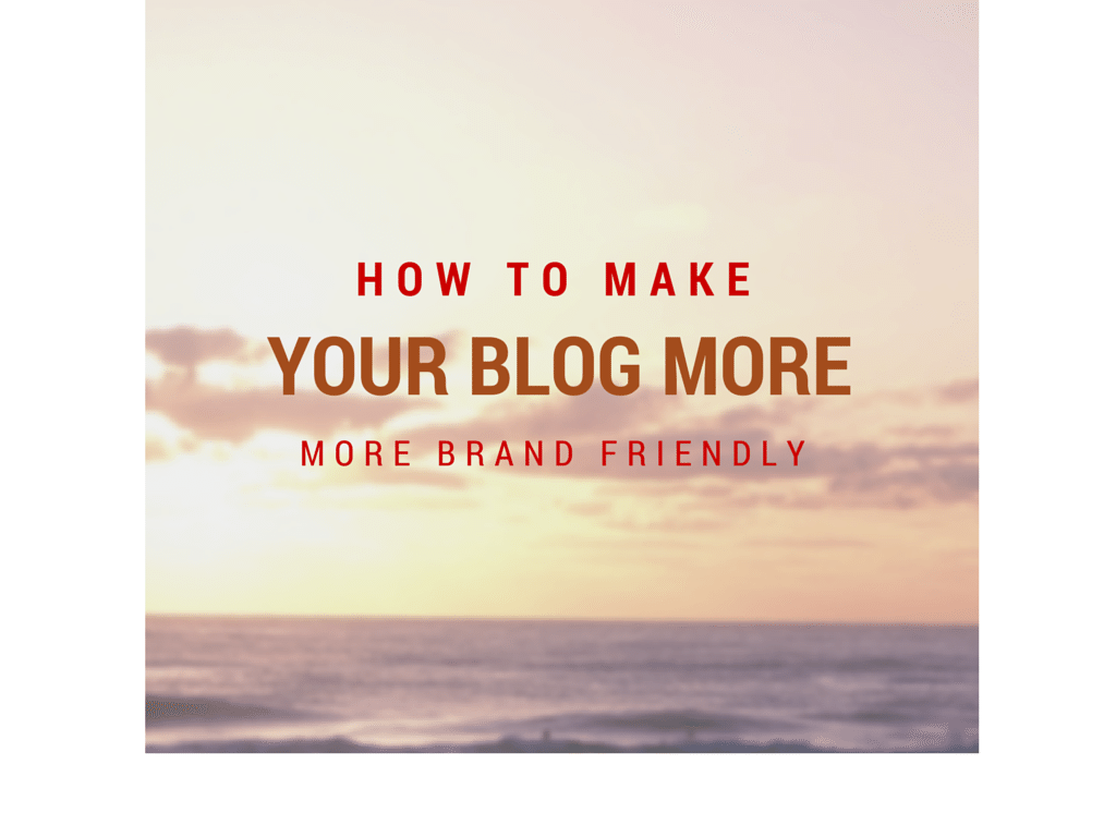 How to make your blog more brand friendly 