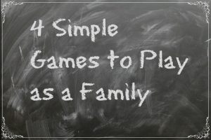 4 Simple Games to Play as a Family