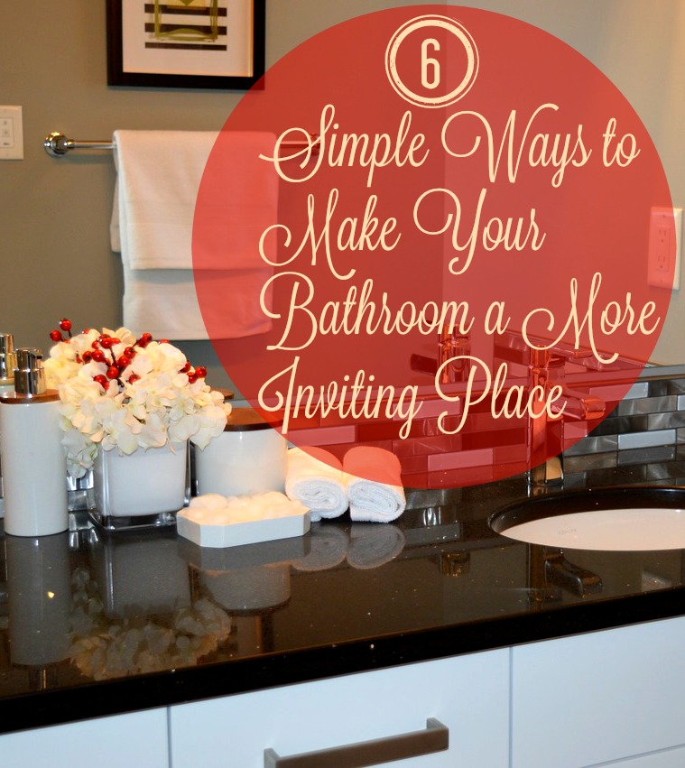 Six Simple Ways to Make Your Bathroom a More Inviting Place